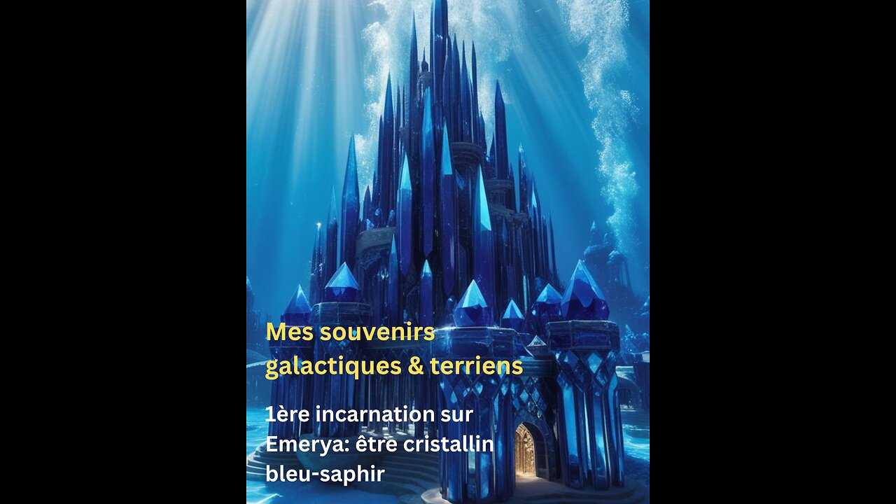 Première incarnation sur Emerya: être cristallin bleu saphir | Souvenirs galactiques et terriens