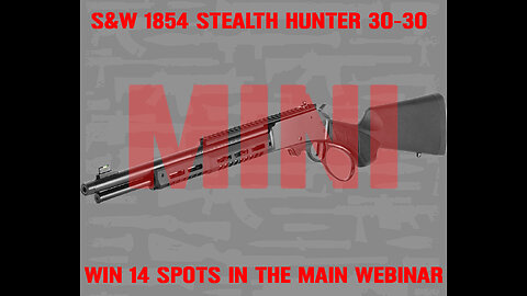 S&W 1854 STEALTH HUNTER 30-30 MINI #2 FOR 14 SPOTS IN THE MAIN WEBINAR