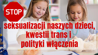 STOP seksualizacji naszych dzieci, kwestii trans i polityki włączenia