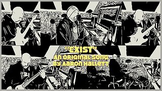 "Exist" an Original Song by Aaron Hallett