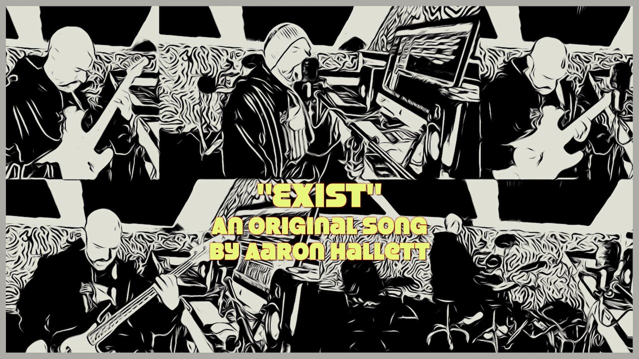 "Exist" an Original Song by Aaron Hallett