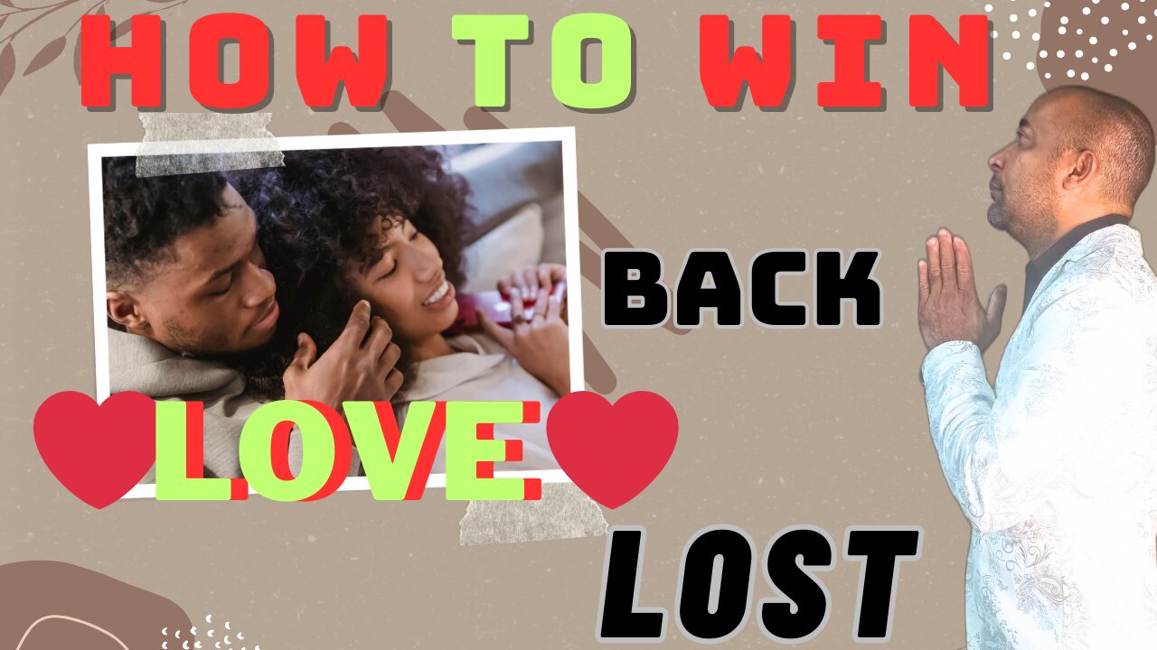 How to win back lost love