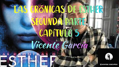 34-"Las crónicas de Esther" de Vicente García. Segunda parte. Capítulo 6. Distopía, ciencia ficción