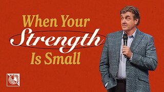 When Your Strength Is Small