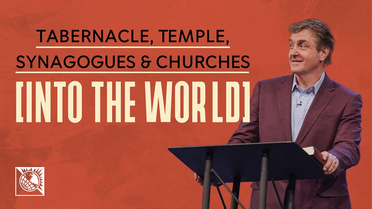 Tabernacle, Temple, Synagogues & Churches — Into the World