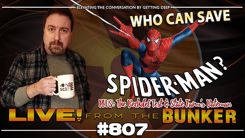 Live From The Bunker 807: Who Will Save Spider-Man?