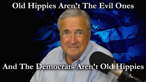 Don't Be Deceived, Old Hippies Aren't Evil, The Democrats Are
