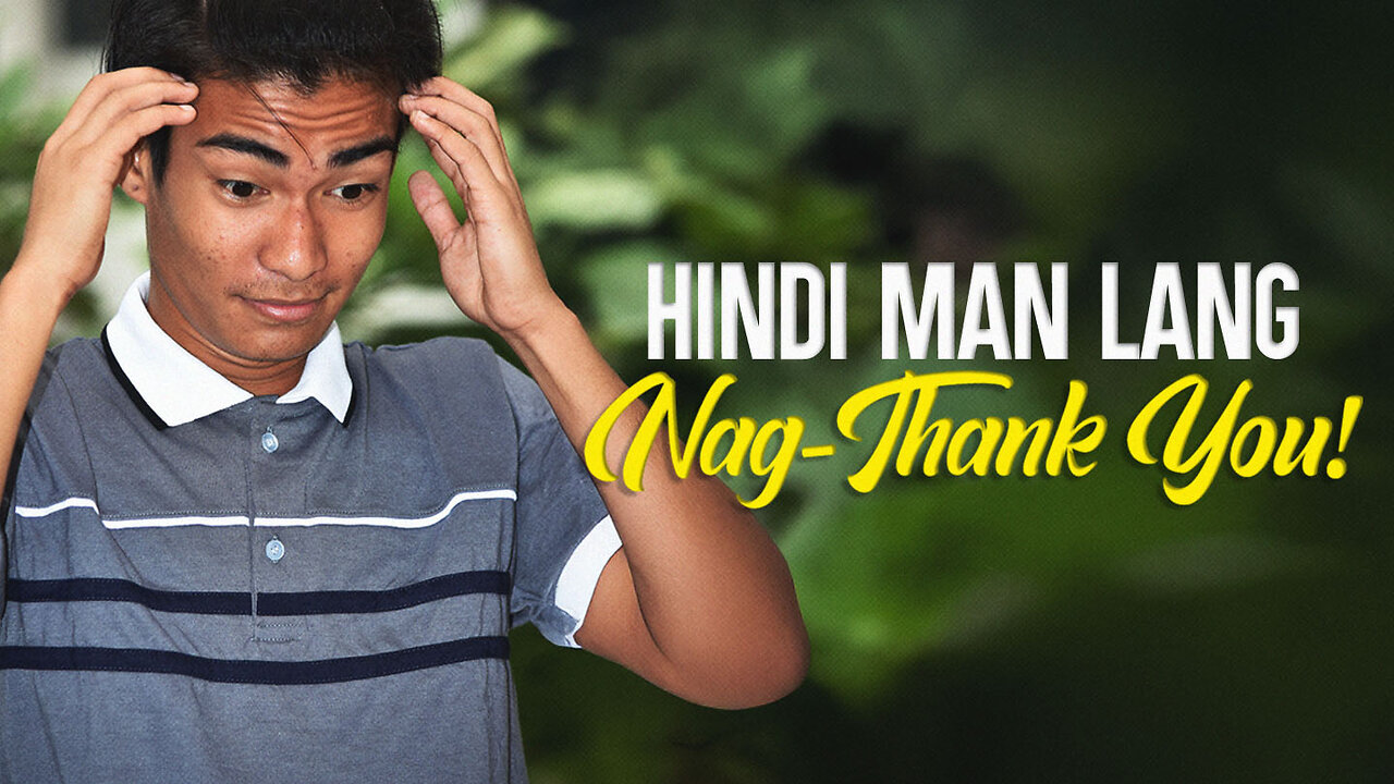 Hindi Man Lang Nag-Thank You!