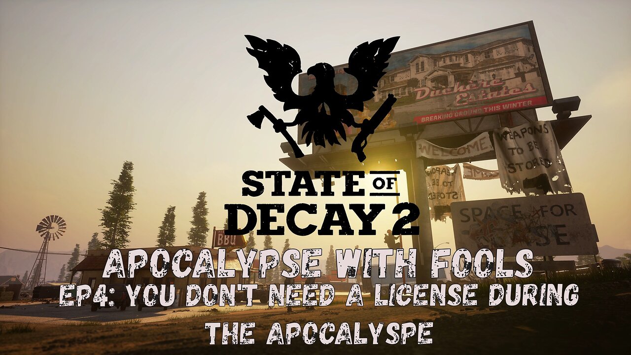 State of Decay 2: Apocalypse With Fools Ep4: You Don't Need A License During The Apocalypse