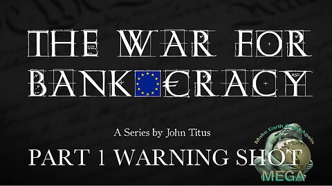 THE WAR FOR BANKOCRACY | PART 1 - WARNING SHOT -- A Series by John Titus