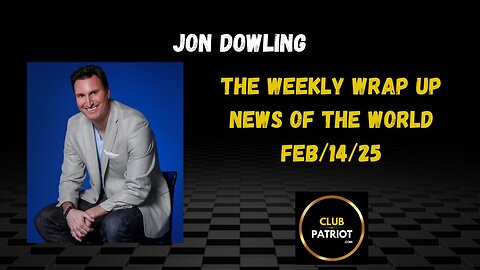 Jon Dowling The Weekly Wrap Up Feb 14th 2025 Latest News Updates