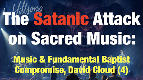 The Satanic Attack on Sacred Music (4) Music's Role in the Great Changes Among Baptists, David Cloud