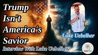 GNITN: Trump Isn't America's Savior - Interview With Luke Uebelher