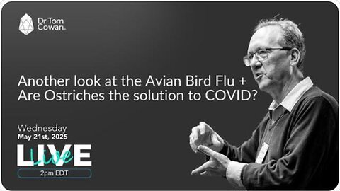 Another look at the Avian Bird Flu + Are Ostriches the solution to C0V!D? 5/21/25 - Dr. Tom Cowan