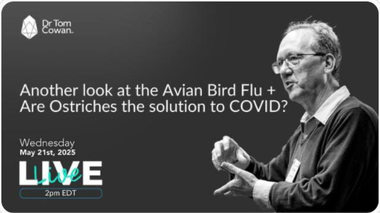 Another look at the Avian Bird Flu + Are Ostriches the solution to C0V!D? 5/21/25 - Dr. Tom Cowan