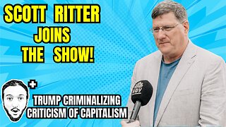 LIVE: Scott Ritter Joins The Show - “Russia Will Win” / Trump Criminalizing Being Anti-Capitalist