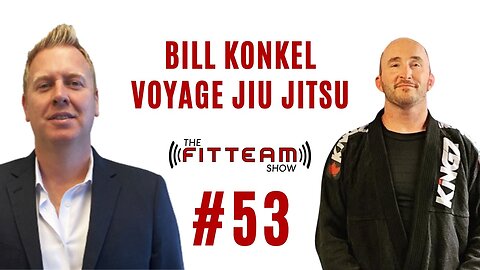 Bill Konkel Voyage Jiu Jitsu | The FITTEAM Show