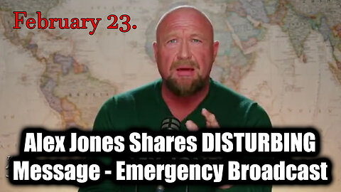 Alex Jones Shares DISTURBING Message - Emergency Broadcast Feb 23.