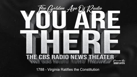 You Are There - 1788 - Virginia Ratifies the Constitution