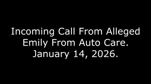 Incoming Call From Alleged Emily From Auto Care: January 14, 2026