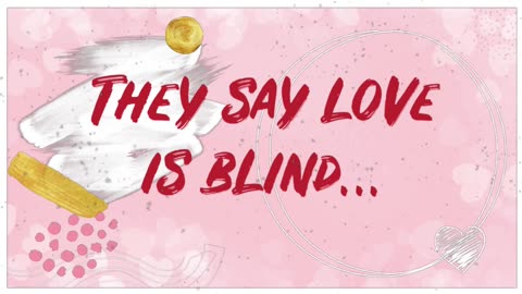 They say love is blind…