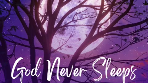 God Never Sleeps