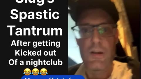 Slug’s Spaz Attack Due To Ejection From A Nightclub