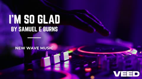 "I'm So Glad" By Samuel E Burns