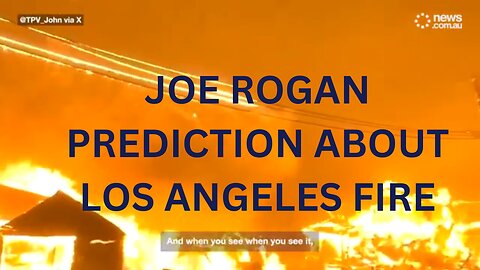 JOE ROGAN PREDICTION ABOUT LOS ANGELES FIRE