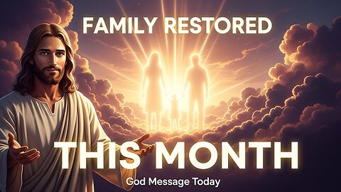 God Says: Your Family Will Be Restored This Month | God Message Today | God's Message Now
