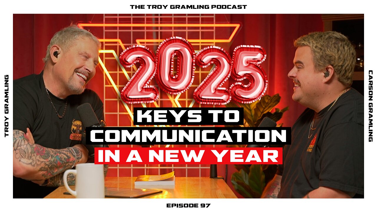 Ep 97: "2025" Keys to Communication in a New Year | Feat. Troy Gramling with Carson Gramling