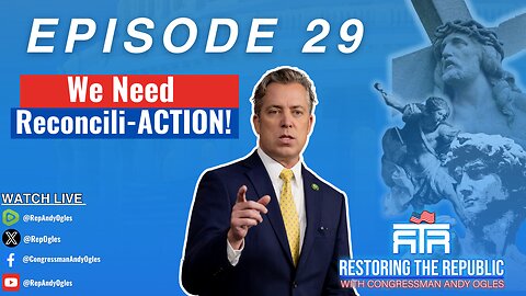 Restoring The Republic 29: We need Reconcili-ACTION!