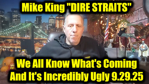 Mike King "DIRE STRAITS" 9.29.25 - We All Know What's Coming, And It's Incredibly Ugly 