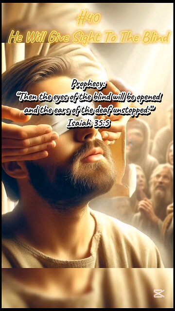 #40 He will give sight to the blind - Jesus Christ Prophecies Fulfilled