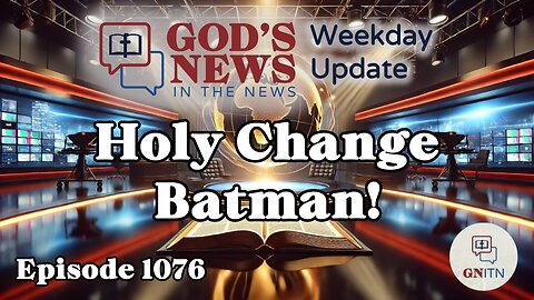 GNITN Episode 1076 - Holy Change Batman!