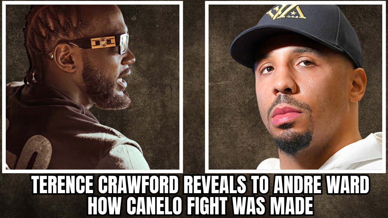 Terence Crawford Reveals to Andre Ward How Canelo Fight Was Made