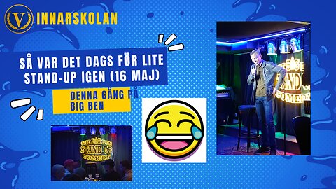 Så var det dags för stand up igen (16 maj på BigBen)