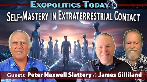 Making Extraterrestrial Contact – The Role of Self-Mastery: with James Gilliland & Peter Slattery