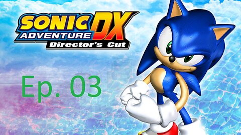 Sonic Adventure DX, Ep. 3: I Wanna Fly High