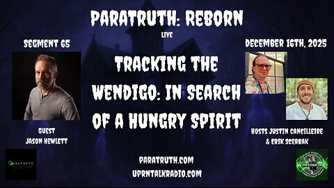 ParaTruth:Reborn - Tracking the Wendigo: In Search of a Hungry Spirit with Jason Hewlett