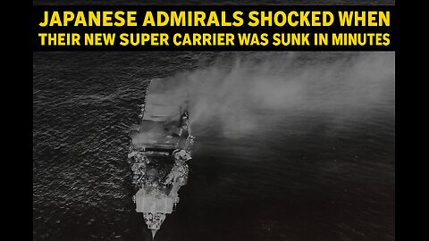 Japanese Admirals Shocked When Their New Super Carrier Was Sunk in Minutes