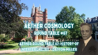 Aether Round Table 67: History of Interferometry - Dayton Miller