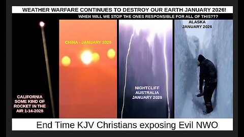 WEATHER WARFARE CONTINUES TO DESTROY OUR EARTH JANUARY 2026!