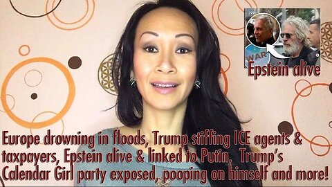 Europe drowning in floods, Trump stiffing ICE agents & taxpayers, Epstein alive & linked to Putin,