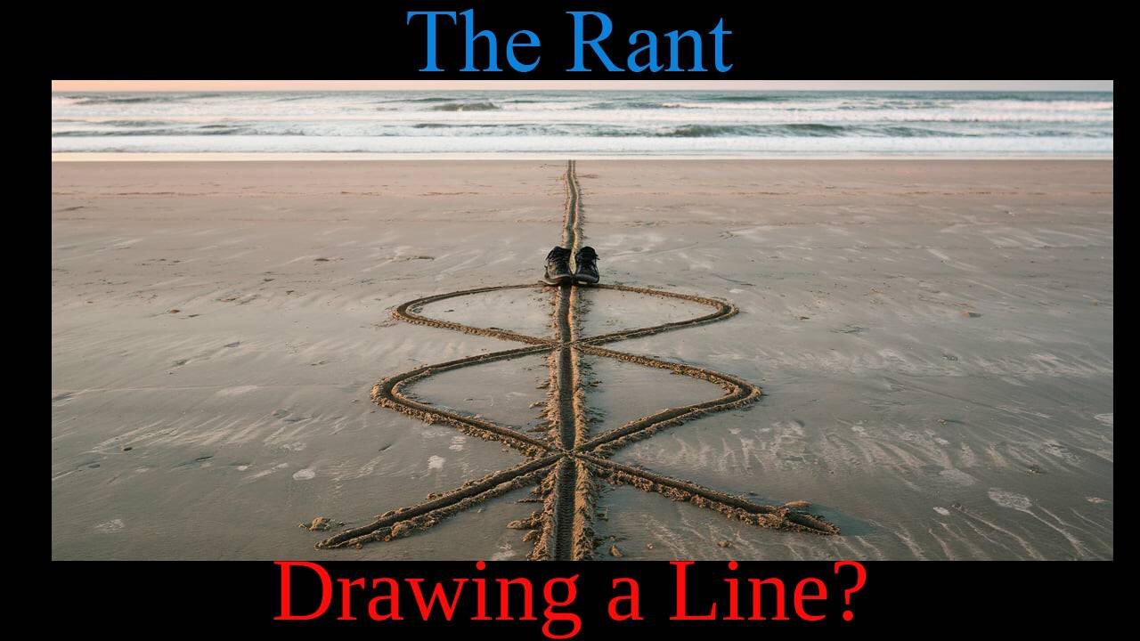 The Rant-Drawing a Line?