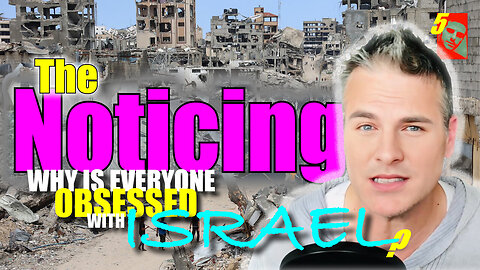 The Noticing - Episode 005 - Why Is Everyone Obsessed With Israel?