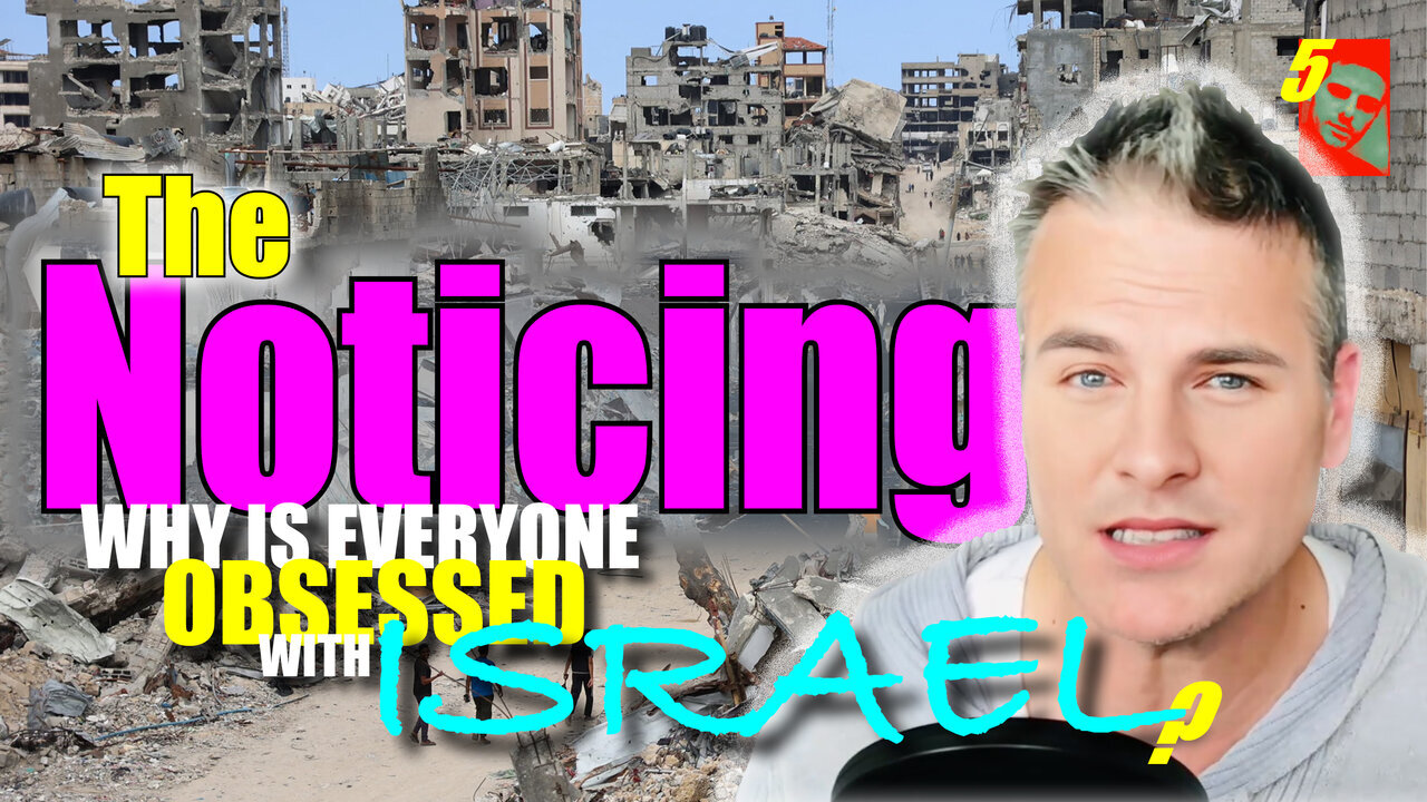 The Noticing - Episode 005 - Why Is Everyone Obsessed With Israel?