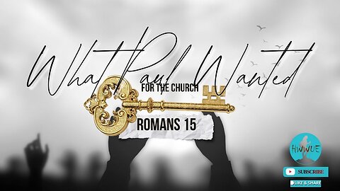 What Paul Really Wanted for the Church - Romans 15