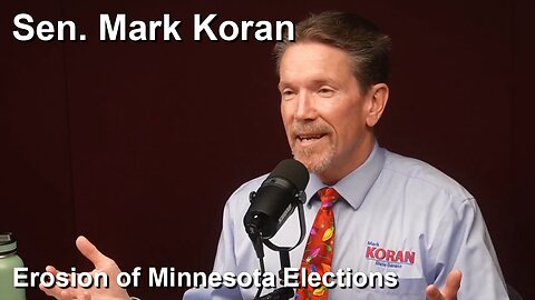 Sen. Mark Koran - Erosion of Minnesota Elections