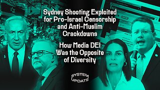 Sydney Shooting Exploited for Pro-Israel Censorship and Anti-Muslim Crackdowns; How Media DEI Was the Opposite of Diversity | SYSTEM UPDATE #559